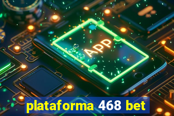 plataforma 468 bet