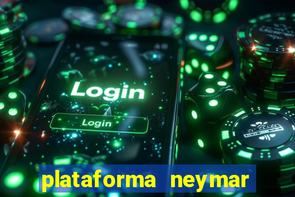 plataforma neymar jr bet