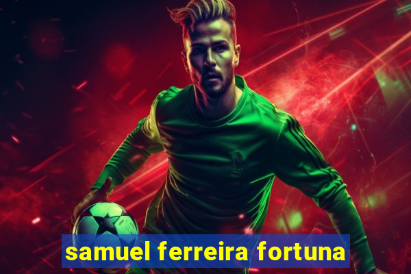 samuel ferreira fortuna