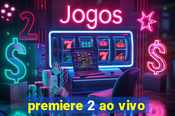 premiere 2 ao vivo