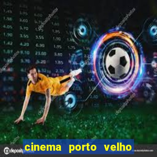 cinema porto velho ig shopping