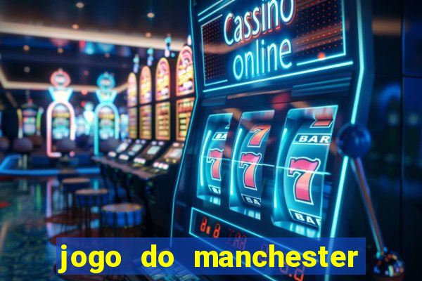 jogo do manchester united ao vivo futemax