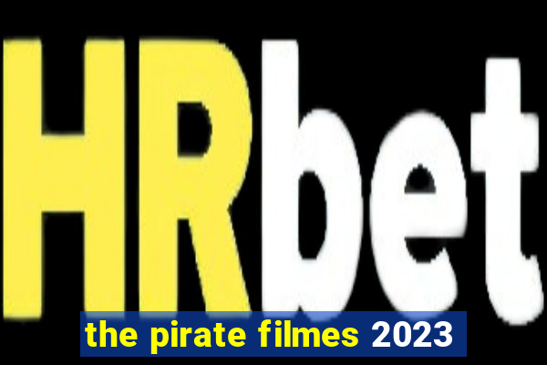 the pirate filmes 2023