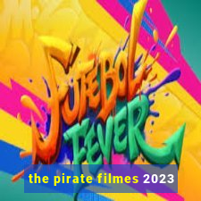 the pirate filmes 2023