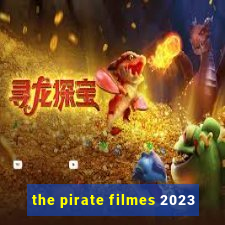 the pirate filmes 2023