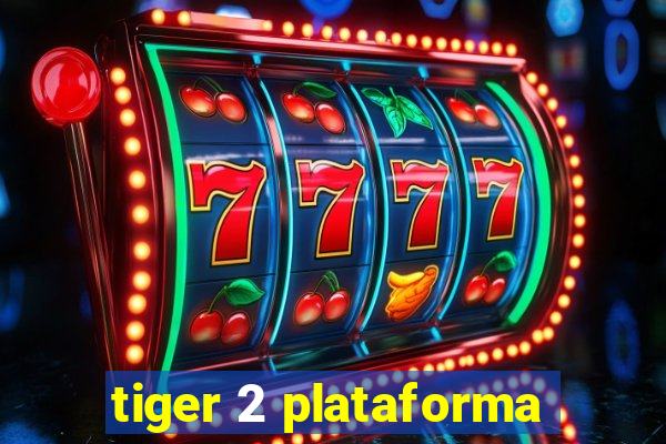 tiger 2 plataforma