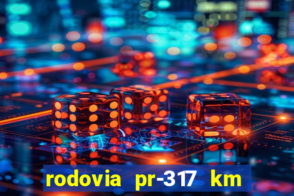 rodovia pr-317 km 155 onde fica