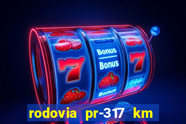 rodovia pr-317 km 155 onde fica