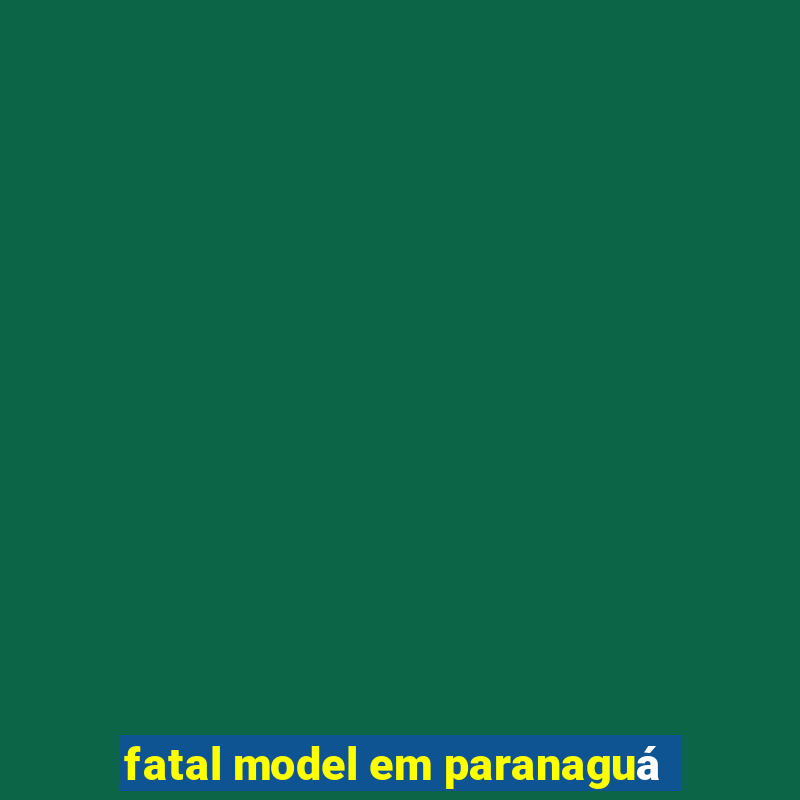 fatal model em paranaguá