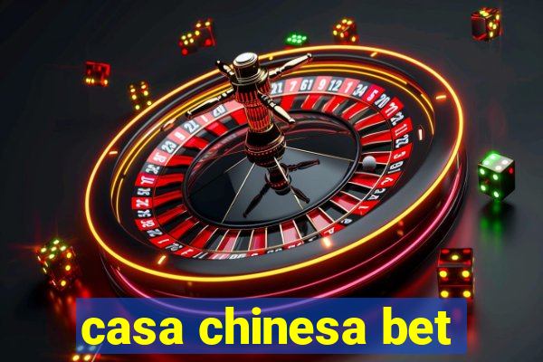 casa chinesa bet