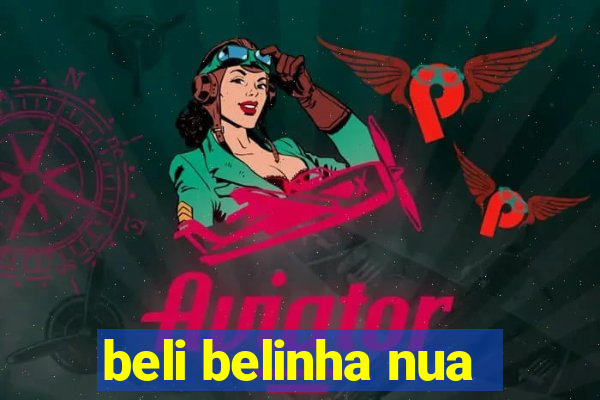 beli belinha nua