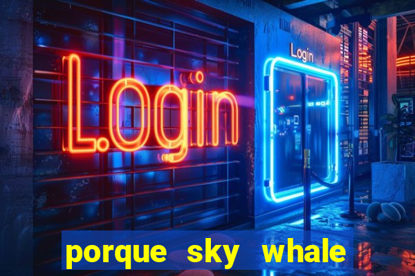 porque sky whale saiu da play store