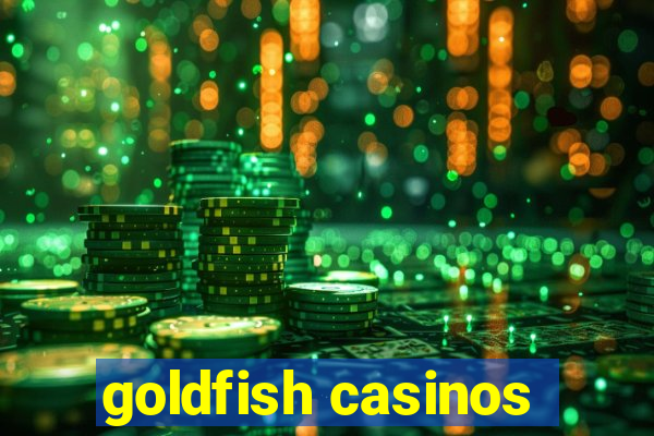 goldfish casinos