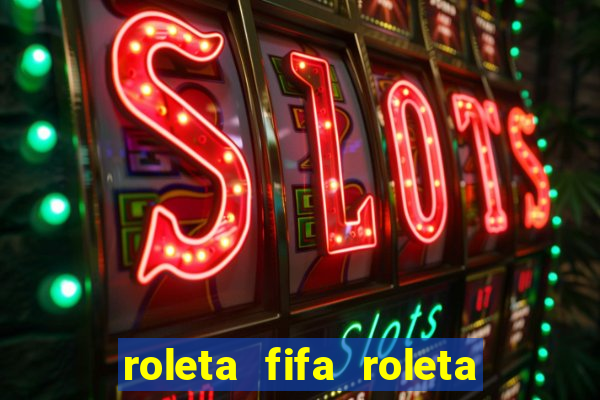 roleta fifa roleta times fifa