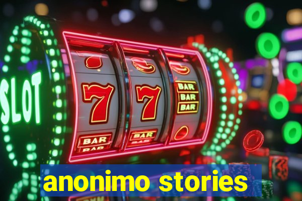 anonimo stories