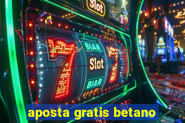 aposta gratis betano