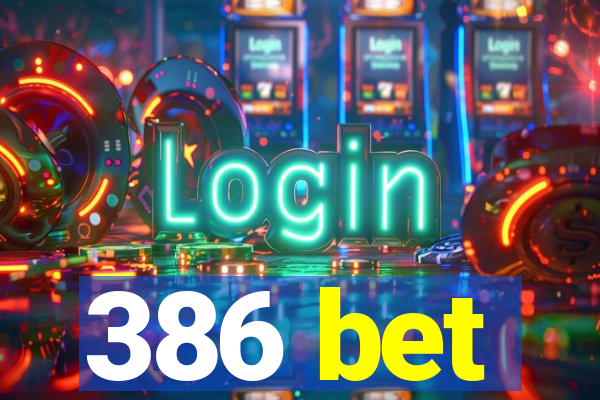 386 bet