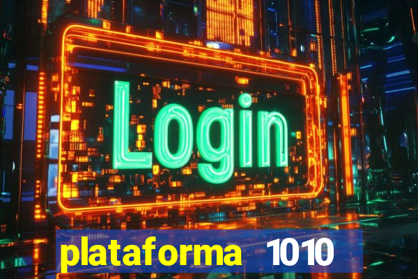 plataforma 1010 jogo do tigre