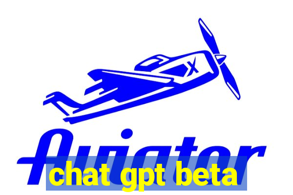 chat gpt beta