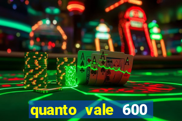 quanto vale 600 mil cruzeiros em reais