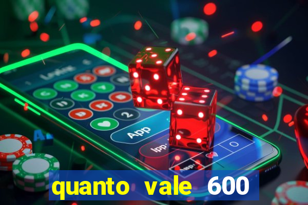 quanto vale 600 mil cruzeiros em reais