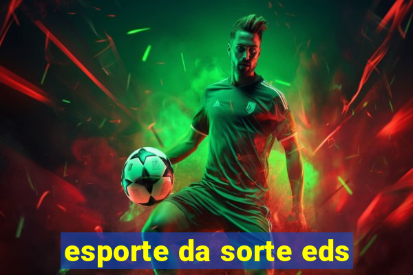 esporte da sorte eds