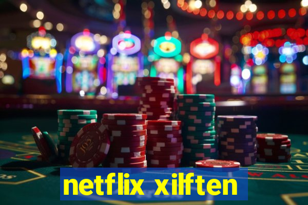 netflix xilften