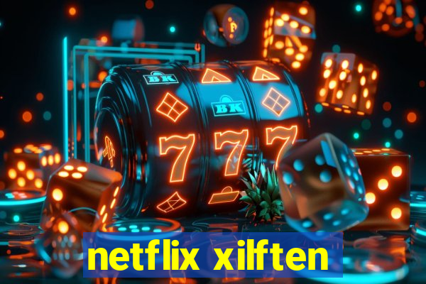 netflix xilften