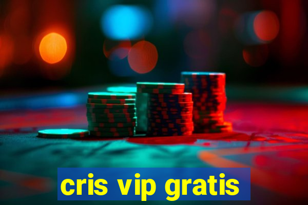 cris vip gratis