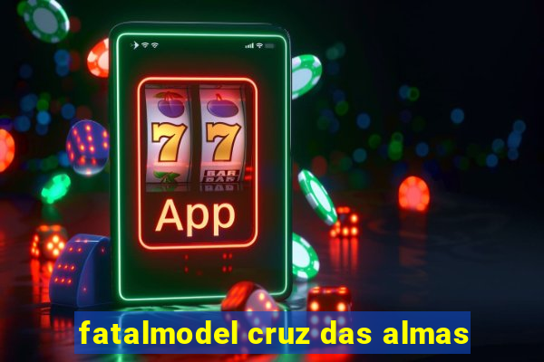 fatalmodel cruz das almas