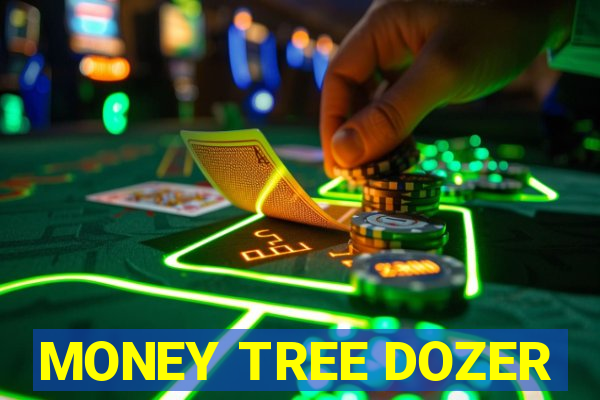 MONEY TREE DOZER