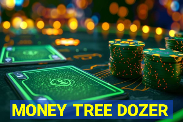 MONEY TREE DOZER