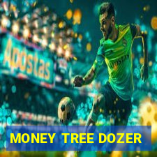 MONEY TREE DOZER