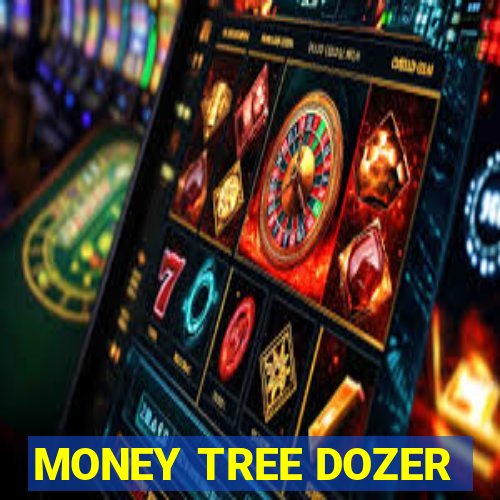 MONEY TREE DOZER