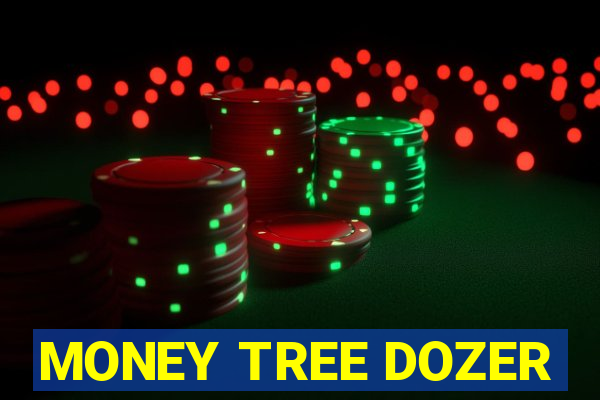 MONEY TREE DOZER