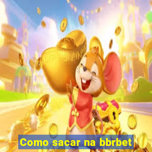 Como sacar na bbrbet