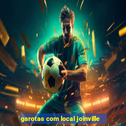 garotas com local joinville