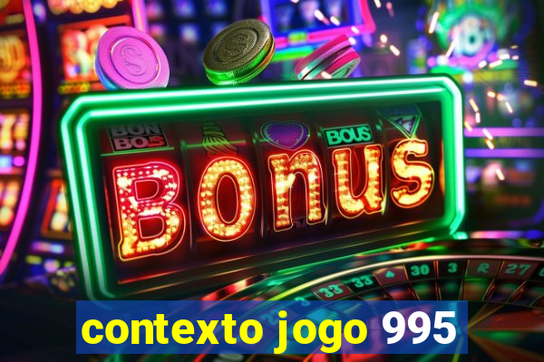 contexto jogo 995