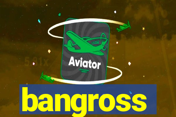 bangross