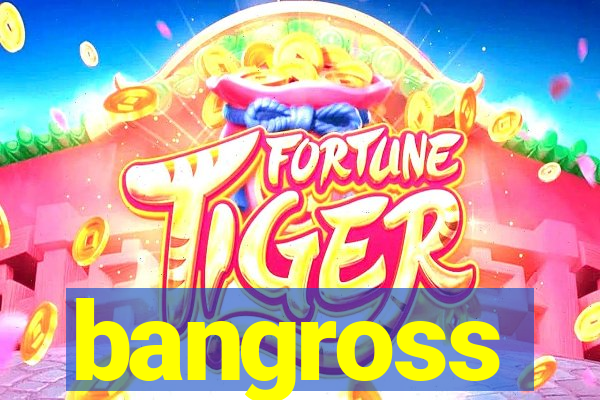 bangross