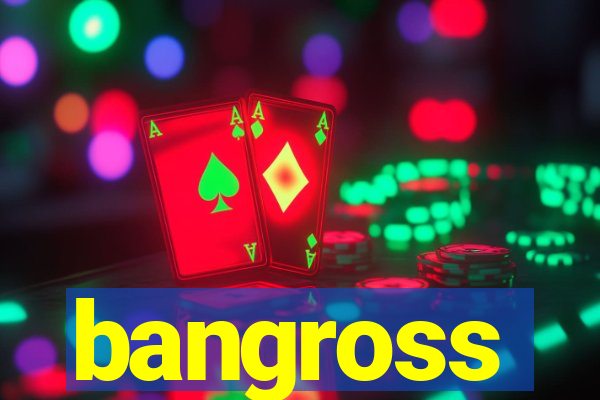 bangross