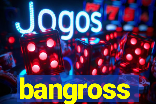 bangross