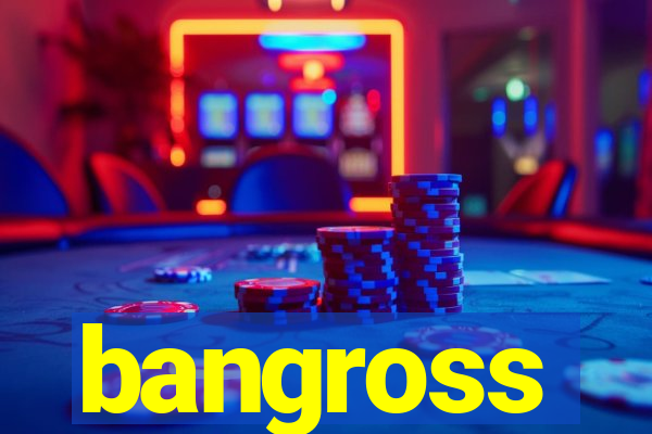 bangross