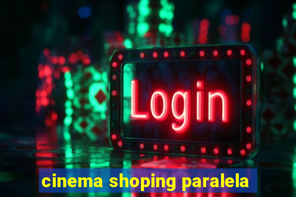 cinema shoping paralela