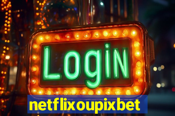 netflixoupixbet