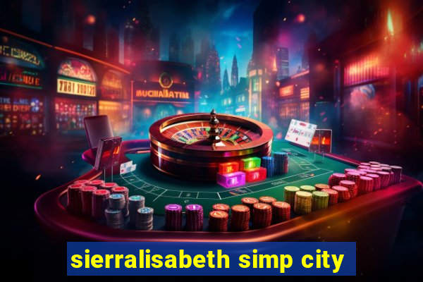 sierralisabeth simp city