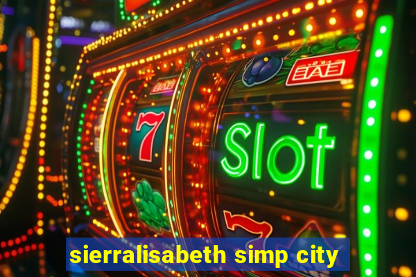 sierralisabeth simp city