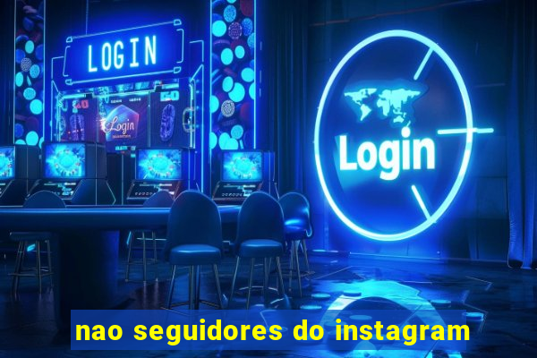 nao seguidores do instagram