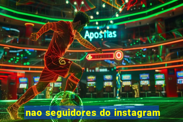 nao seguidores do instagram