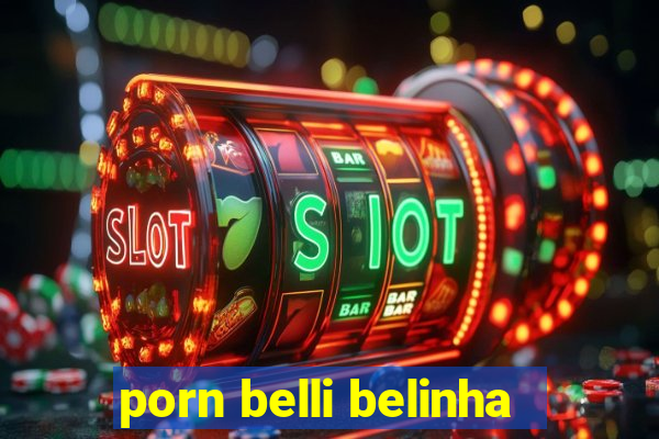 porn belli belinha